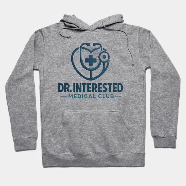 Dr. Interested Hoodie - Healthcare Club Merchandise