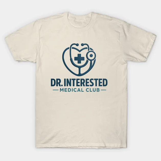 Dr. Interested T-Shirt - Healthcare Club Merchandise
